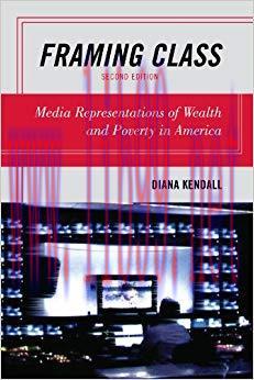 Framing Class: Media Representations of Wealth and Poverty in America 2nd Edition,