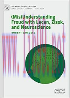 [AME](Mis)Understanding Freud with Lacan, Zizek, and Neuroscience (The Palgrave Lacan Series) (...