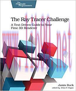 The Ray Tracer Challenge: A Test-Driven Guide to Your First 3D Renderer (Pragmatic Bookshelf) 1...