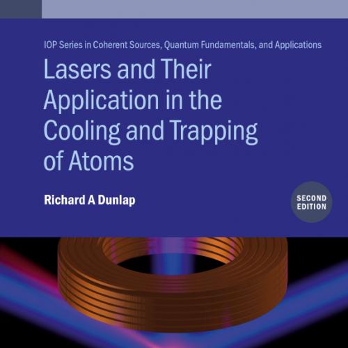 Lasers and Their Application in the Cooling and Trapping of Atoms (Second Edition)