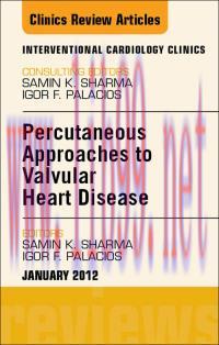 [AME]Percutaneous Approaches to Valvular Heart Disease, An Issue of Interventional Cardiology C...