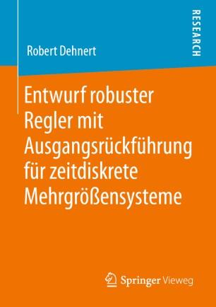 Entwurf robuster Regler mit Ausgangsr&uuml;ckf&uuml;hrung f&uuml;r zeitdiskrete Mehrgr&ouml;&szlig;ensysteme