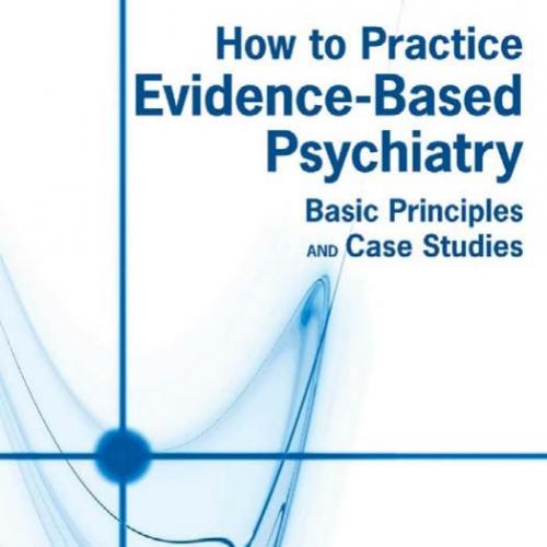 How to Practice Evidence-based Psychiatry-Basic Principles and Case Studies