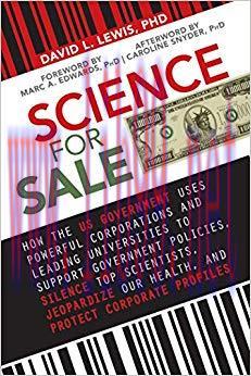 Science for Sale: How the US Government Uses Powerful Corporations and Leading Universities to ...