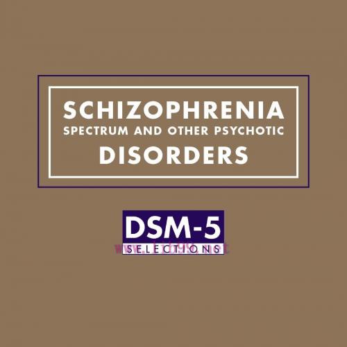 [AME]Schizophrenia Spectrum and Other Psychotic Disorders: DSM-5&reg; Selections (Original PDF)