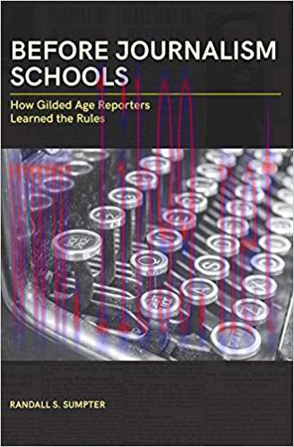 Before Journalism Schools: How Gilded Age Reporters Learned the Rules (Journalism in Perspectiv...