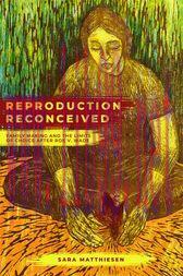 [AME]Reproduction Reconceived : Family Making and the Limits of Choice after Roe v. Wade (Origi...