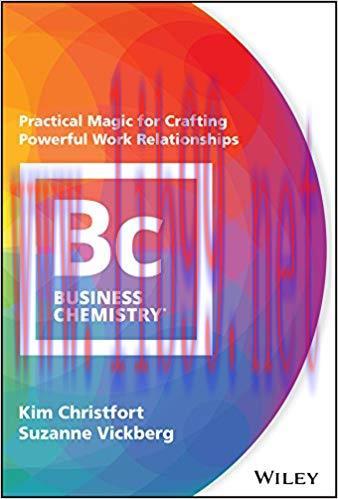 Business Chemistry: Practical Magic for Crafting Powerful Work Relationships 1st Edition,