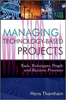 Managing Technology-Based Projects: Tools, Techniques, People and Business Processes 1st Editio...