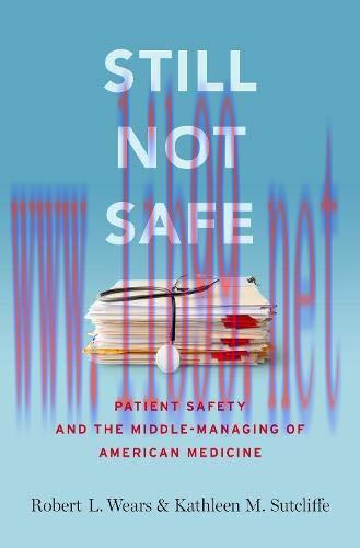 [AME]Still Not Safe: Patient Safety and the Middle-Managing of American Medicine (Original PDF)