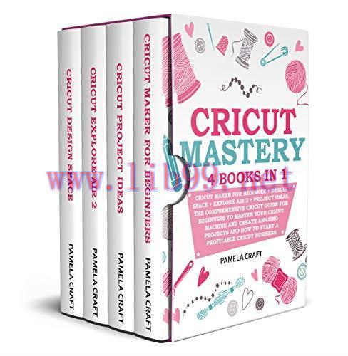 [FOX-Ebook]CRICUT MASTERY: Cricut Maker For Beginner + Design Space + Explore Air 2 + Project I...