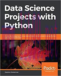 Data Science Projects with Python: A case study approach to successful data science projects us...