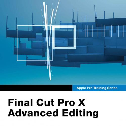 Apple Pro Training Series Final Cut Pro X Advanced Editing