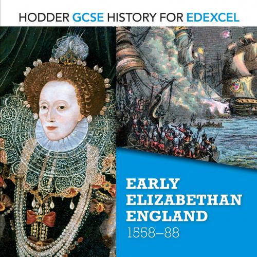 Hodder GCSE History for Edexcel Early Elizabethan England, 1558-88