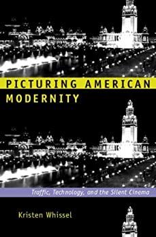 (PDF)Picturing American Modernity Traffic, Technology, and the Silent Cinema (e-Duke books scho...
