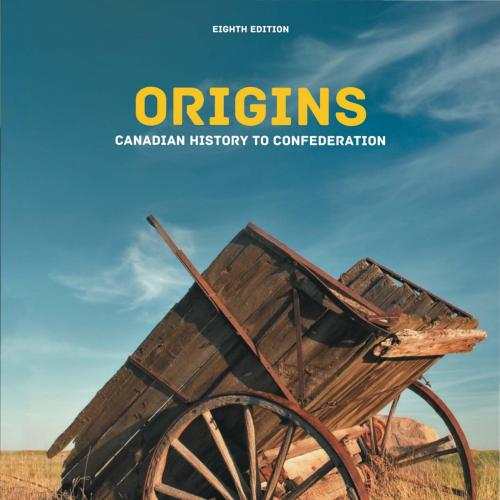 Origins Canadian History to Confederation 8th Edition by Wardhaugh MacEachern