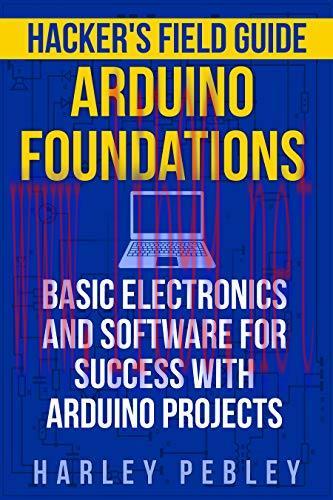 [FOX-Ebook]Hacker's Field Guide: Arduino Foundations: Basic electronics and software for succes...