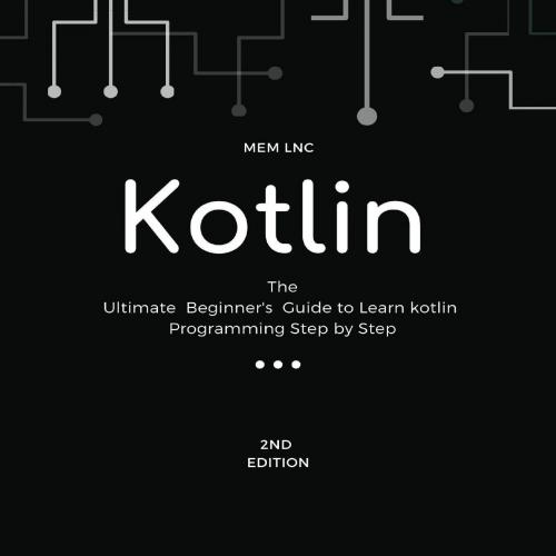 kotlin_ The Ultimate Beginner's Guide to Learn kotlin Programming Step by Step - 2020 _ 2nd edi...