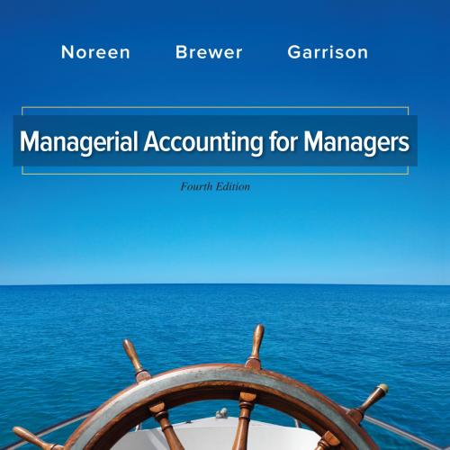 Managerial Accounting for Managers 4th Edition by Eric Noreen