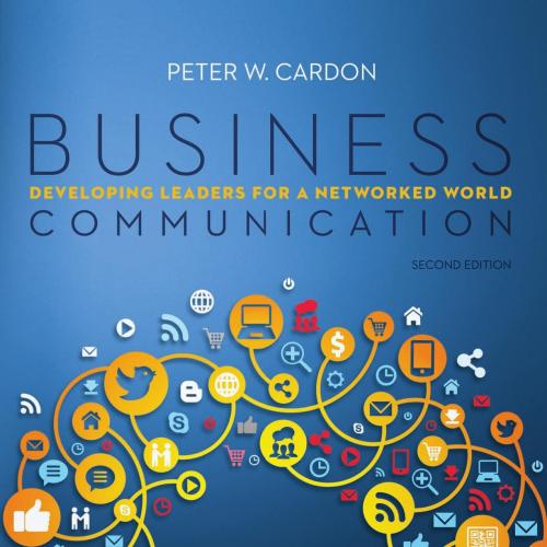 Business Communication Developing Leaders for a Networked World 2nd - Peter W. Cardon