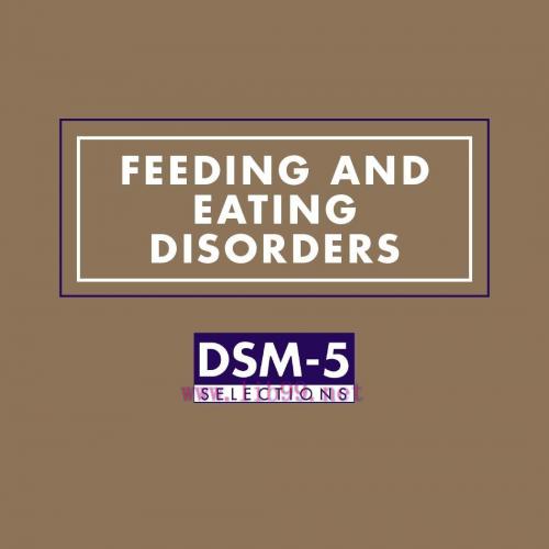 [AME]Feeding and Eating Disorders: DSM-5&reg; Selections (Original PDF)