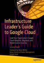[PDF]Infrastructure Leader&rsquo;s Guide to Google Cloud: Lead Your Organization's Google Cloud Adopt...