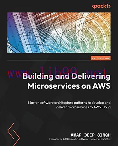 [FOX-Ebook]Building and Delivering Microservices on AWS: Master software architecture patterns ...