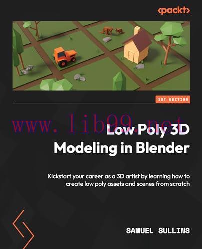 [FOX-Ebook]Low Poly 3D Modeling in Blender: Kickstart your career as a 3D artist by learning ho...