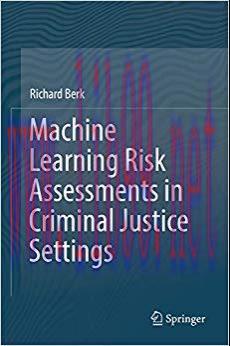 Machine Learning Risk Assessments in Criminal Justice Settings 1st ed. 2019 Edition