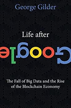 (PDF)Life After Google The Fall of Big Data and the Rise of the Blockchain Economy