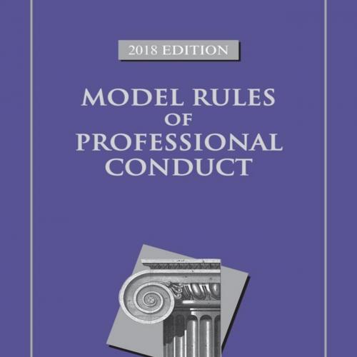 Model Rules of Professional Conduct 2018 Edition - American Bar Association
