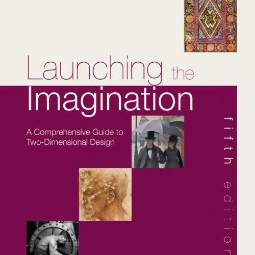 Launching the Imagination_ A Guide to Two-Dimensional Design, fifth edition