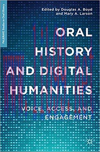 Oral History and Digital Humanities: Voice, Access, and Engagement (Palgrave Studies in Oral Hi...