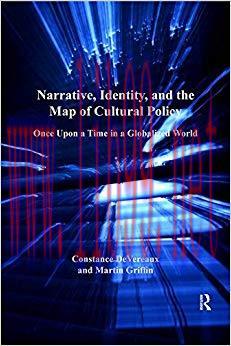 Narrative, Identity, and the Map of Cultural Policy: Once Upon a Time in a Globalized World 1st...