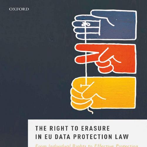 Right to Erasure in EU Data Protection Law (Oxford Data Protection & Privacy Law), The - Jef Au...