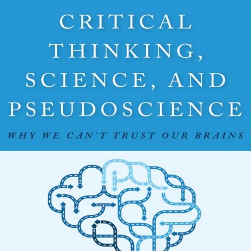 Critical Thinking Science and Pseudoscience Why We Can't Trust Our Brains - Lack, Caleb W., PhD...