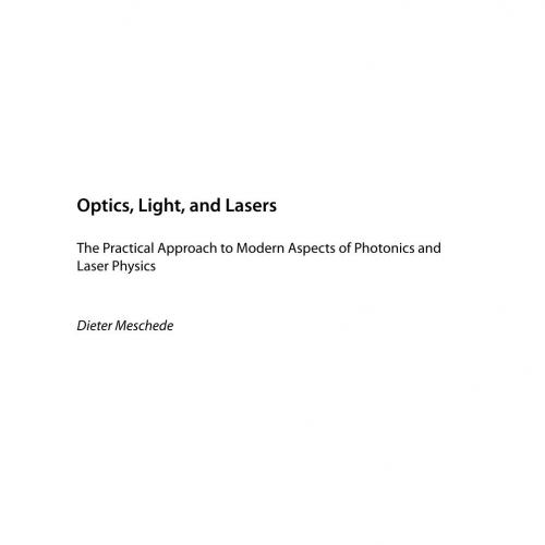 Optics, Light and Lasers The Practical Approach to Modern Aspects of Photonics and Laser Physic...