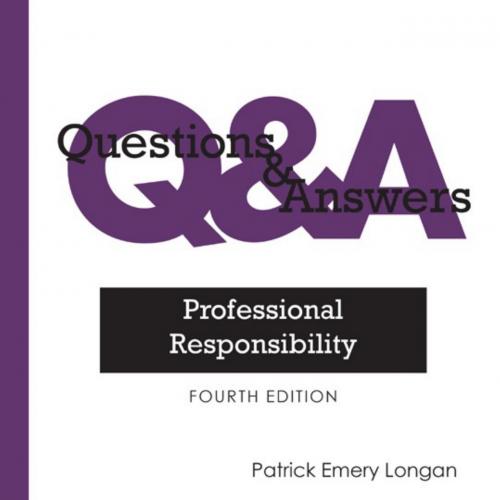 Questions & Answers Professional Responsibility 4th Edition by Patrick Longan
