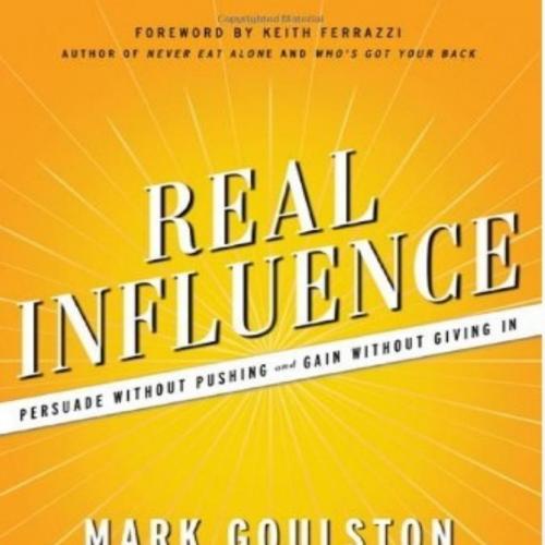 Real Influence_ Persuade Without Pushing and Gain Without Giving In