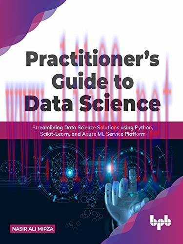 [FOX-Ebook]Practitioner's Guide to Data Science: Streamlining Data Science Solutions using Pyth...