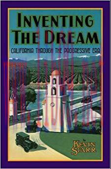 Inventing the Dream: California through the Progressive Era (Americans and the California Dream...