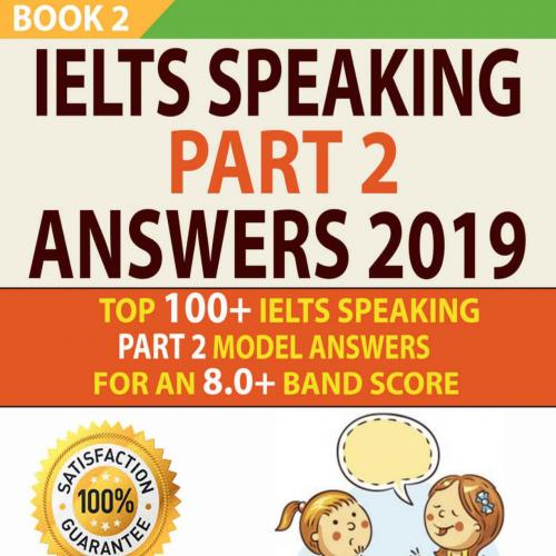 IELTS SPEAKING PART 2 ANSWERS 2019_ Top 100_ Ielts Speaking Pars For An 8.0_ Band Score (BOOK 2...