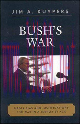 Bush&rsquo;s War: Media Bias and Justifications for War in a Terrorist Age (Communication, Media, and...
