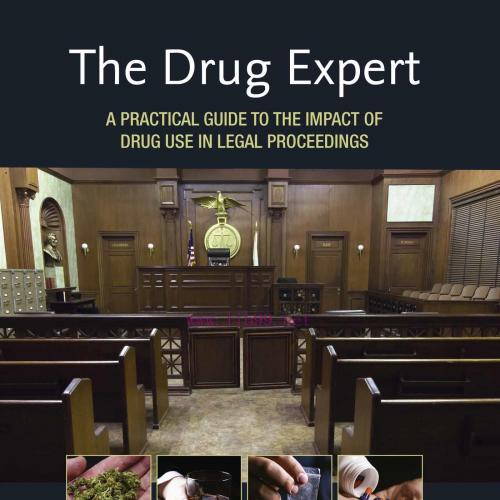 [AME]The Drug Expert: A Practical Guide to the Impact of Drug Use in Legal Proceedings (Origina...