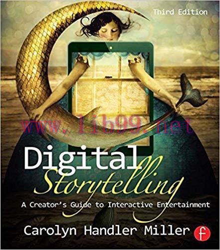 Digital Storytelling: A creator&rsquo;s guide to interactive entertainment 3rd Edition,