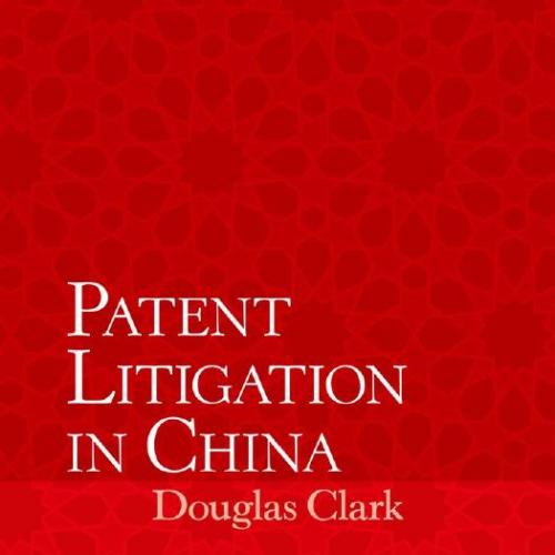 Patent Litigation in China 2nd Edition by Clark, Douglas - Wei Zhi