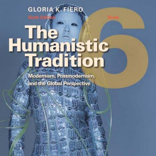 Humanistic Tradition, Book 6_ Modernism, Postmodernism, and the Global Perspective, The - Fiero...