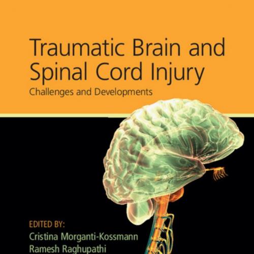 Traumatic Brain and Spinal Cord Injury_ Challenges and Developments - Cristina Morganti-Kossman...
