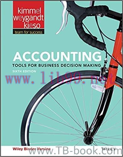 Accounting: Tools for Business Decision Making, 6th Edition by Paul D. Kimmel 题库