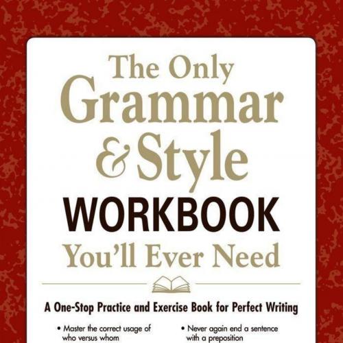Only Grammar and Style Workbook You'll Ever Need_ A One-Stop Practice and Exercise Book for Per...